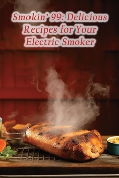 Paperback Smokin' 99: Delicious Recipes for Your Electric Smoker Book