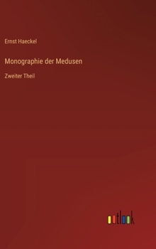Monographie der Medusen: Zweiter Theil
