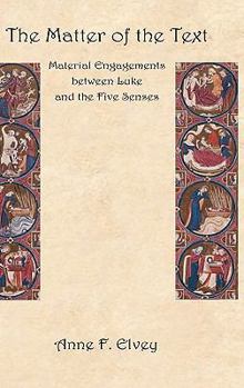 Hardcover The Matter of the Text: Material Engagements Between Luke and the Five Senses Book