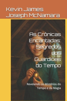 Paperback As Crônicas Encantadas: Segredos dos Guardiões do Tempo: Revelando os Mistérios do Tempo e da Magia [Portuguese] Book
