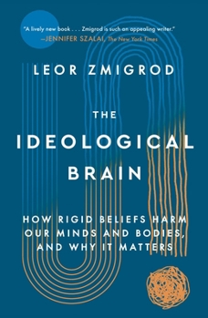 Paperback The Ideological Brain: How Rigid Beliefs Harm Our Minds and Bodies, and Why It Matters Book