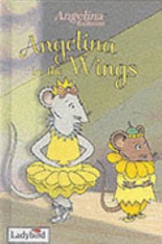 Hardcover Angelina in the Wings (Angelina Ballerina) Book