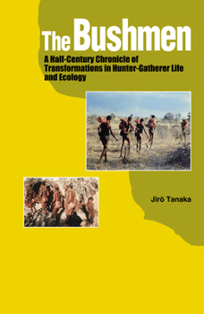 Paperback The Bushmen: A Half-Century Chronicle of Transformations in Hunter-Gatherer Life and Ecology Book