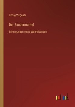 Der Zaubermantel: Erinnerungen eines Weltreisenden