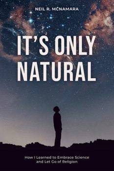 Paperback It's Only Natural: How I Learned to Embrace Science and Let Go of Religion Book