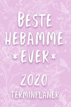 Terminplaner 2020: Kalender für die BESTE HEBAMME EVER Planer | Terminkalender mit Wochenplaner, Monatsplaner und Jahresplaner | Taschenkalender ... 2020 | Geschenk für Kollegin (German Edition)