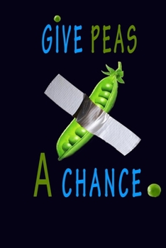 Give peas a chance.  Notebook for a vegan or vegetarian, BEST GIFT FOR 2020: 6x9 120 PAGE  lined