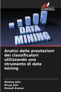 Paperback Analisi delle prestazioni dei classificatori utilizzando uno strumento di data mining [Italian] Book