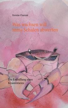 Paperback Was wachsen will muss Schalen abwerfen: Die Enthüllung eines Krustentieres [German] Book
