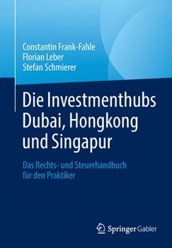 Paperback Die Investmenthubs Dubai, Hongkong Und Singapur: Das Rechts- Und Steuerhandbuch Für Den Praktiker [German] Book