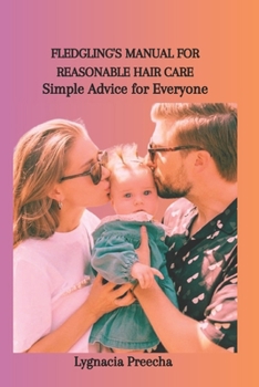 Paperback Fledgling's Manual for Reasonable Hair Care: Simple Advice for Everyone Book