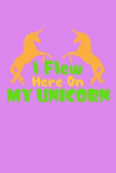 Paperback I Flew Here On My Unicorn: Notebook Book