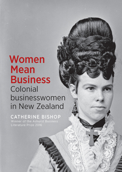 Paperback Women Mean Business: Colonial Businesswomen in New Zealand Book
