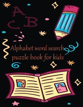 ABC Alphabet word search puzzle book for kids: Word search by letter & color is learning book for kids. A brain bending puzzle for kids to keep their brain sharp & young. Large Print Word Search Puzzl