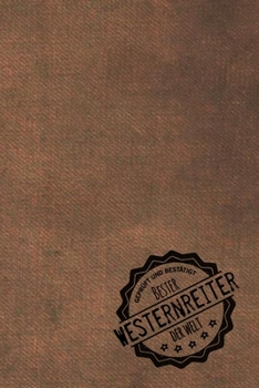 Geprüft und Bestätigt bester Westernreiter der Welt: Notizbuch für den Mann, dessen Hobby Westernreiten ist |  Geschenkidee | Geschenke | Geschenk (German Edition)