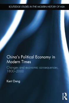 China's Political Economy in Modern Times: Changes and Economic Consequences, 1800-2000 - Book  of the Routledge Studies in the Modern History of Asia
