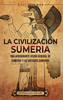 Hardcover La civilización sumeria: Una apasionante visión general de Sumeria y los antiguos sumerios [Spanish] Book