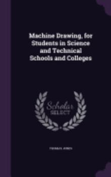 Hardcover Machine Drawing, for Students in Science and Technical Schools and Colleges Book