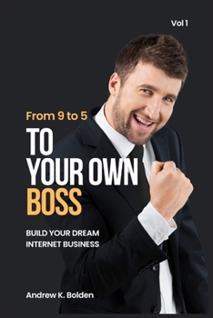 Paperback From 9 to 5 To Your Own Boss: Building Your Dream Internet Business Book