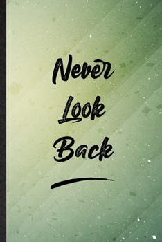 Paperback Never Look Back: Funny Blank Lined Positive Motivation Notebook/ Journal, Graduation Appreciation Gratitude Thank You Souvenir Gag Gift Book