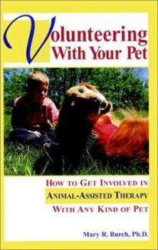 Hardcover Volunteering with Your Pet: How to Get Involved Inanimal-Assisted Therapy with Any Kind of Pet Book