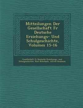 Paperback Mitteilungen Der Gesellschaft Fur Deutsche Erziehungs- Und Schulgeschichte, Volumes 15-16 [German] Book