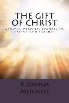 Paperback The Gift Of Christ: Apostle, Prophet, Evangelist, Pastor And Teacher Book