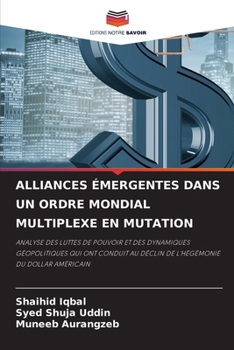 Alliances Émergentes Dans Un Ordre Mondial Multiplexe En Mutation (French Edition)