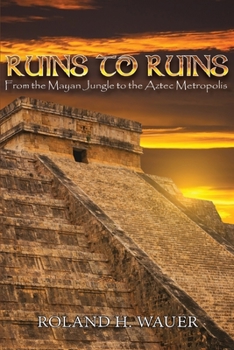 Paperback Ruins to Ruins: From the Mayan Jungle to the Aztec Metropolis Book