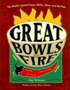 Paperback Great Bowls of Fire: The World's Spiciest Soups, Chilies, Stews, and Hot Pots Book