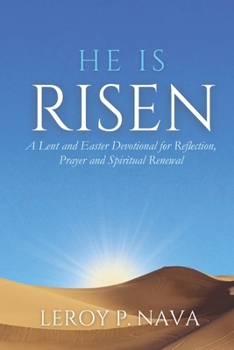 He Is Risen: A Lent and Easter Devotional for Reflection, Prayer and Spiritual Renewal