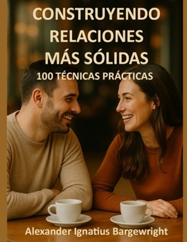Paperback Construyendo relaciones más sólidas: 100 técnicas prácticas [Spanish] Book