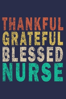 Paperback Thankful Grateful Blessed Nurse: Funny Nurse Journal Thanksgiving Gift Book