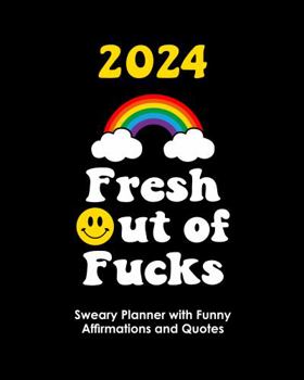 Paperback 2024 Fresh Out of Fucks: Sweary Planner With Funny Affirmations and Quotes Book