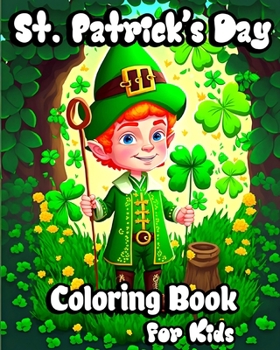 Paperback St. Patrick's Day Coloring Book for Kids: Holiday coloring pages with Pots of Gold, Lucky Clovers, Shamrocks, Leprechauns Book