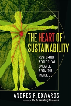 Paperback The Heart of Sustainability: Restoring Ecological Balance from the Inside Out Book