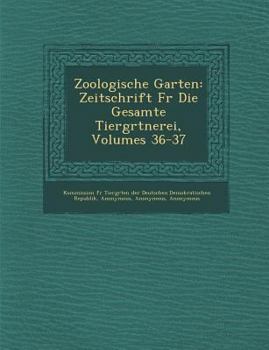 Zoologische Garten: Zeitschrift Fur Die Gesamte Tierg Rtnerei, Volumes 36-37