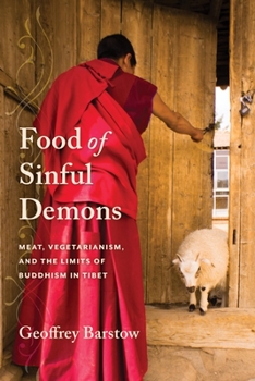 Food of Sinful Demons: Meat, Vegetarianism, and the Limits of Buddhism in Tibet - Book  of the Studies of the Weatherhead East Asian Institute, Columbia University