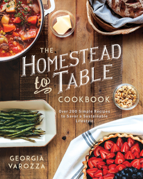 Paperback The Homestead-To-Table Cookbook: Over 200 Simple Recipes to Savor a Sustainable Lifestyle Book