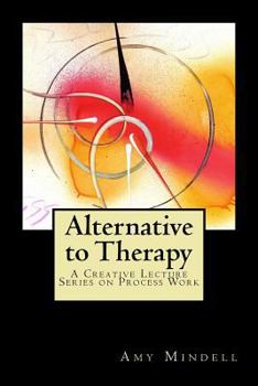 Paperback Alternative to Therapy: A Creative Lecture Series on Process Work Book