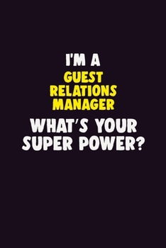 I'M A Guest Relations Manager, What's Your Super Power?: 6X9 120 pages Career  Notebook Unlined  Writing Journal