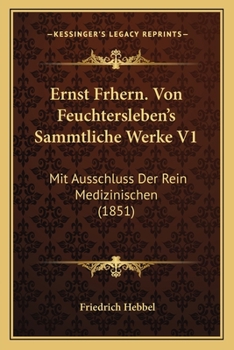 Ernst Frhern. Von Feuchtersleben's Sammtliche Werke V1: Mit Ausschluss Der Rein Medizinischen (1851)