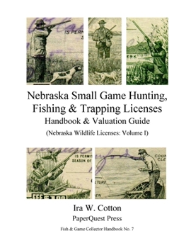 Paperback Nebraska Small Game Hunting, Fishing & Trapping Licenses, 1901-2009 Book