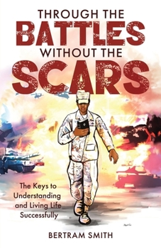 Paperback Through the Battles without the Scars: The Keys to Understanding and Living Life Successfully Book