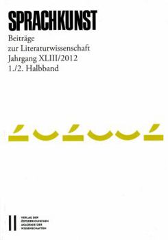 Sprachkunst. Beitrage Zur Literaturwissenschaft / Sprachkunst Jahrgang XLIII/2012, 1./2. Halbband: Beitrage Zur Literaturwissenschaft