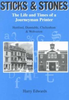 Paperback Sticks and Stones: The Life and Times of a Journeyman Printer - Hertford, Dunstable, Cheltenham Book