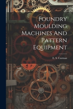 Paperback Foundry Moulding Machines And Pattern Equipment Book