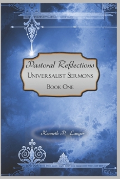 Pastoral Reflections: A Collection of Sermons, Book One (Universalist Sermons)