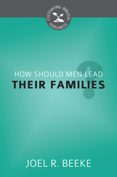 How Should Men Lead Their Families? - Book  of the Cultivating Biblical Godliness