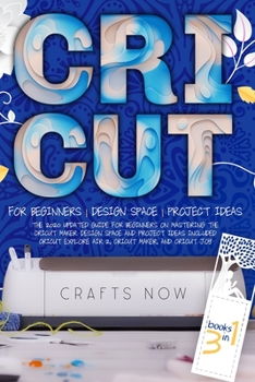 Paperback Cricut 3 Books in 1: The 2020 Updated Guide for Beginners on Mastering the Cricut Maker. Design Space and Project Ideas Included Cricut Exp Book